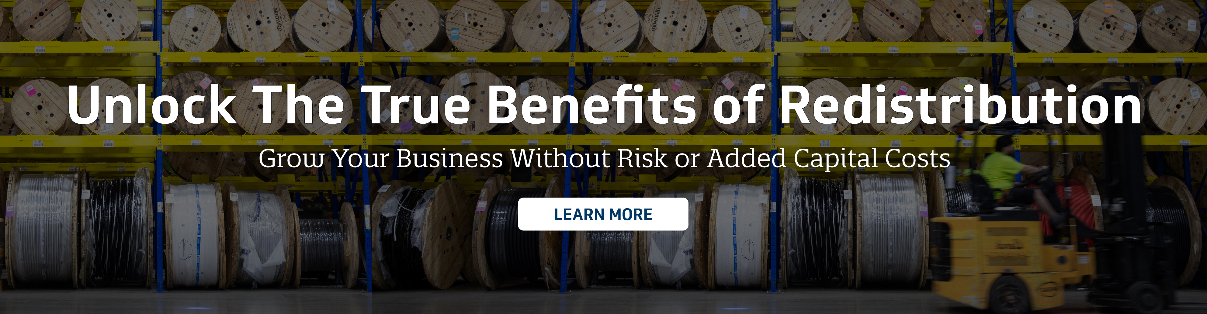 Banner with a photo of a cable warehouse overlaid with text that says Unlock True Benefits of Redistribution